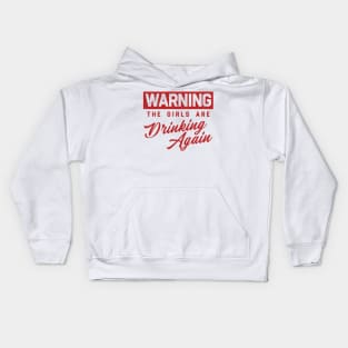 Warning The Girls Are Drinking Again Kids Hoodie